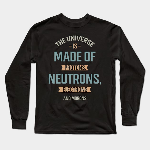 The Universe Is Made Of Protons - Gift Funny Long Sleeve T-Shirt by Diogo Calheiros